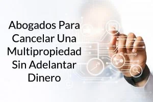 abogados para cancelar una multipropiedad